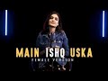 Wo ledka nahi zindagi  hai meri , sheetal mohanty, Main Ishq uska female version cover( 256k) pitch।