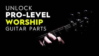 Unlock Pro-Level Worship Guitar Parts | Worthy Of It All Performance