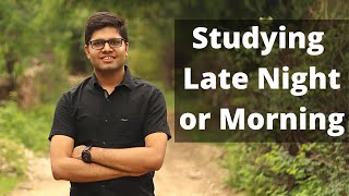 Early Morning or Late Nights - When to Study?