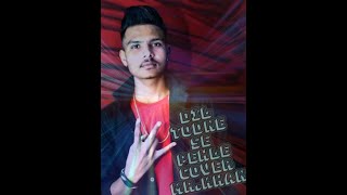 Dil Todne Se pehle ( Cover song ) By :- Mr. Khan || jass manak ( punjabi song)