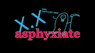 Asphyxiate/Asphyxia - A medical word for when you can't breathe