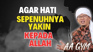 AA GYM | Agar Hati Sepenuhnya Yakin Kepada Alloh