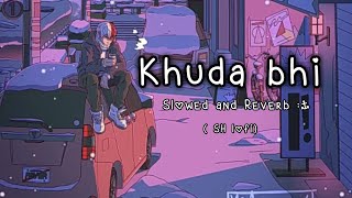 Khuda bhi - (Slowed + Reverb) |  Tony Kakkar, Neha Kakkar | @SH Lofi