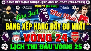 Bảng Xếp Hạng Ngoại Hạng Anh 2024 Mới Nhất Sau Vòng 24 | Ngày 5/2/2025, Lịch Thi Đấu Vòng 25 (Full)