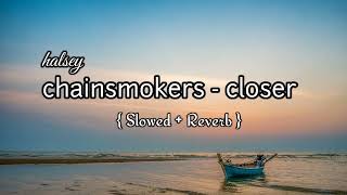 Closer (Slowed + Reverb) Chainsmokers Halsey Slowed Song