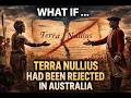 WHAT IF,  Terra Nullius Had Been Rejected In Australia