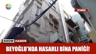 Beyoğlu'nda hasarlı bina paniği!