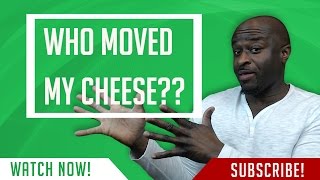 Who Moved My Cheese????