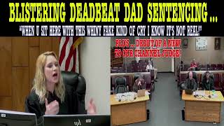 BLISTERING DEADBEAT DAD SENTENCING! “WHEN YOU SIT HERE WITH THIS WHINY FAKE CRY I KNOW ITS NOT REAL”