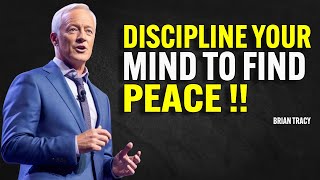 DISCIPLINE YOUR MIND TO FIND PEACE - Brian Tracy Motivation