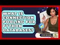 What Is Connection Pooling For Python Databases? - Python Code School