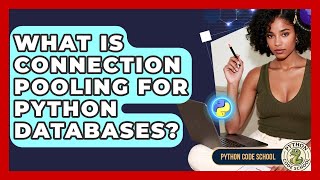 What Is Connection Pooling For Python Databases? - Python Code School