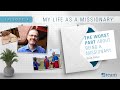 The Worst Part About Being a Missionary | My Life as a Missionary