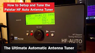 Palstar HF Auto | Ultimate Automatic Antenna Tuner | How I Setup and Tune with the Palstar HF Auto