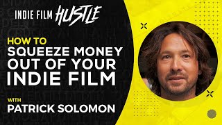 How to Squeeze Money out of your Indie Film with Patrick Solomon // Indie Film Hustle Talks