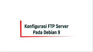 Tutorial FTP Server Pada Debian 9