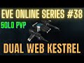 Eve Online Series #38 - Dual Web Kestrel - Solo PvP