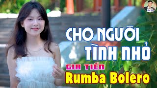 Cho Người Tình Nhỏ | Nhạc Xưa Cực Hiếm | Giai Điệu Để Đời Tuyệt Phẩm Rumba Bolero Gia Tiến Mới Nhất
