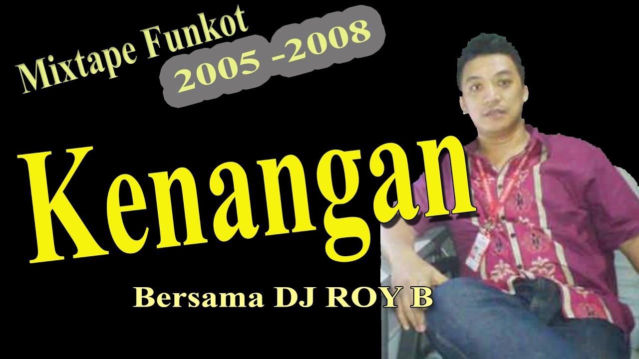 Mengenang DJ Roy B (Mixtape Funkot 2005) - YouTube