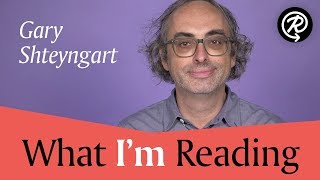 What I'm Reading: Gary Shteyngart (author of LAKE SUCCESS)