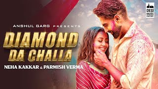 DIAMOND DA CHALLA | Neha Kakkar & Parmish Verma | Vicky Sandhu | Rajat Nagpal | Punjabi Song 2020