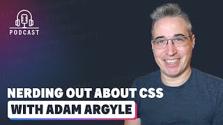 Nerding out about CSS with Adam Argyle