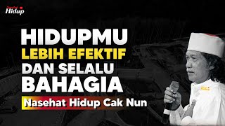 Jika kamu ingin hidupmu efektif dan selalu bahagia - Nasehat Hidup Cak Nun