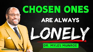 7 (seven) reasons why chosen ones are always lonely by Dr. Myles Munroe