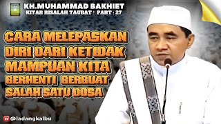 Cara Melepaskan Diri dari ketidak mampuan kita berhenti  berbuat salah satu dosa (Guru Bakhiet)