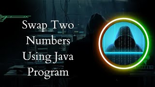 Swap Two Numbers using Java Program | Taking input from the User