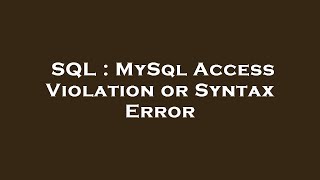 SQL : MySql Access Violation or Syntax Error