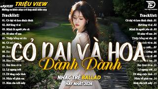 Nhạc Trẻ Ballad Hot Nhất 2026 |Top 15 Ca Khúc Về Nỗi Đau Tình Yêu Hot Trend |Cỏ Dại Và Hoa Dành Dành