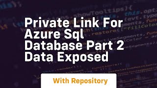 private link for azure sql database part 2 data exposed