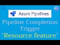 Pipeline completion trigger - using 'resource' feature | Azure DevOps Tutorial | An IT Professional