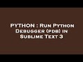 PYTHON : Run Python Debugger (pdb) in Sublime Text 3