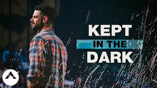 Kept In The Dark | Pastor Steven Furtick | Elevation Church