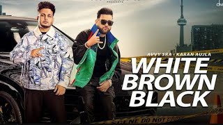 White Brown Black (Full Video) Avvy Sra | Karan Aujla | Ho Ghode Chitte Kudiyan Brown Song