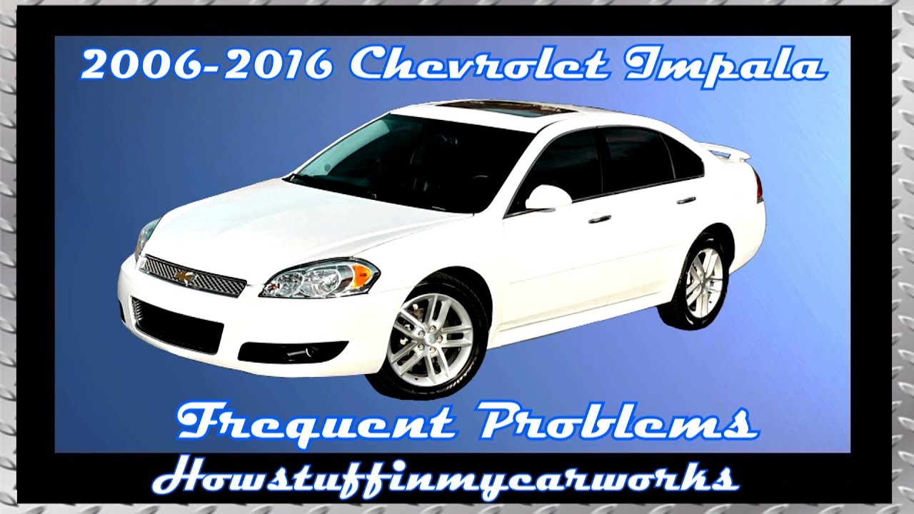 Chevrolet Impala 9th Generation From 2006 To 2016 Common Problems And ...