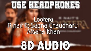 Lootera [8D AUDIO] R Nait Ft.Sapna Chaudhary | Afsana Khan | 8D Punjabi Songs 2019