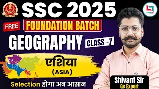 SSC 2025 | Geography #7 | Asia | Geography foundation Batch | GS By Shivant Sir #asia