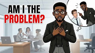 What If You're the Problem at Work? 7 Signs Nobody Will Tell You to Your Face