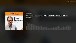 46: Service Management - What is SHRM and ILTA (w/ Martin Catania)