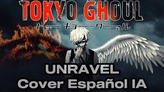 UNRAVEL ♥ TOKYO GHOUL (Spanish cover IA)