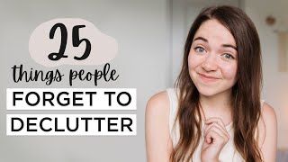 25 Things Most People FORGET To Declutter