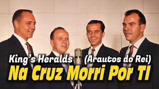 Na Cruz Morri Por Ti - Arautos do Rei / King's Heralds