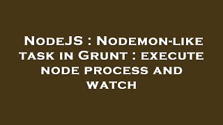 NodeJS : Nodemon-like task in Grunt : execute node process and watch