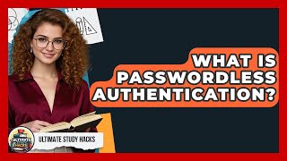 What Is Passwordless Authentication? - Ultimate Study Hacks