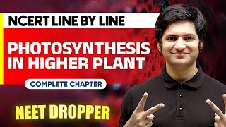 PHOTOSYNTHESIS IN HIGHER PLANTS in 1 Shot | NCERT Line by Line | BOTANY Chapter 9 | NEET