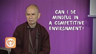 Can I be mindful in a competitive environment? | Thich Nhat Hanh