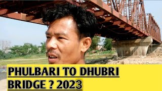 Phulbari To Dhubri Bridge? || Phulbari Bridge || Dhubri Bridge? || Kat Mil Bridge 2023